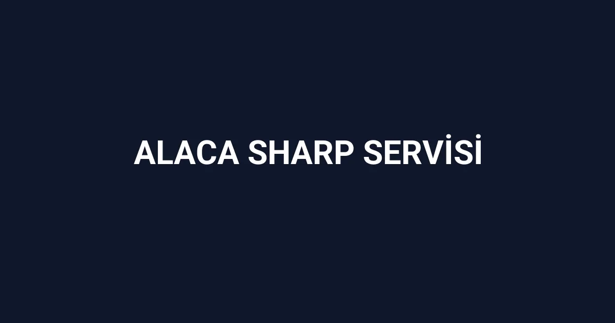 Alaca Sharp Servisi